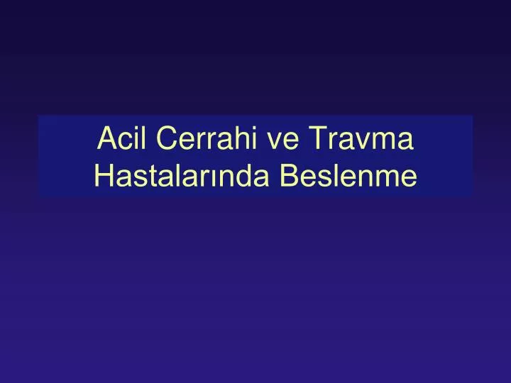 acil cerrahi ve travma hastalar nda beslenme