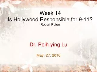 Week 14 Is Hollywood Responsible for 9-11? Robert Roten