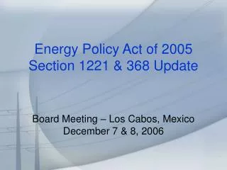 Energy Policy Act of 2005 Section 1221 &amp; 368 Update