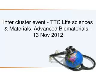 Inter cluster event - TTC Life sciences &amp; Materials: Advanced Biomaterials - 13 Nov 2012
