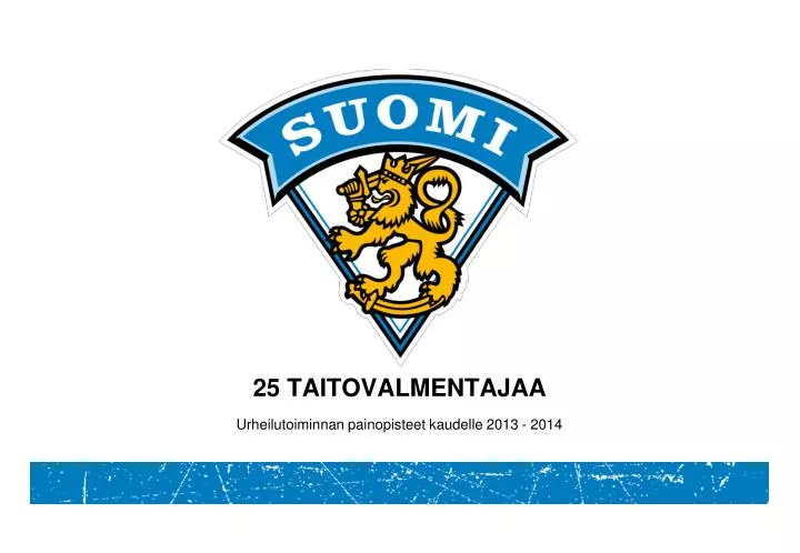 25 taitovalmentajaa