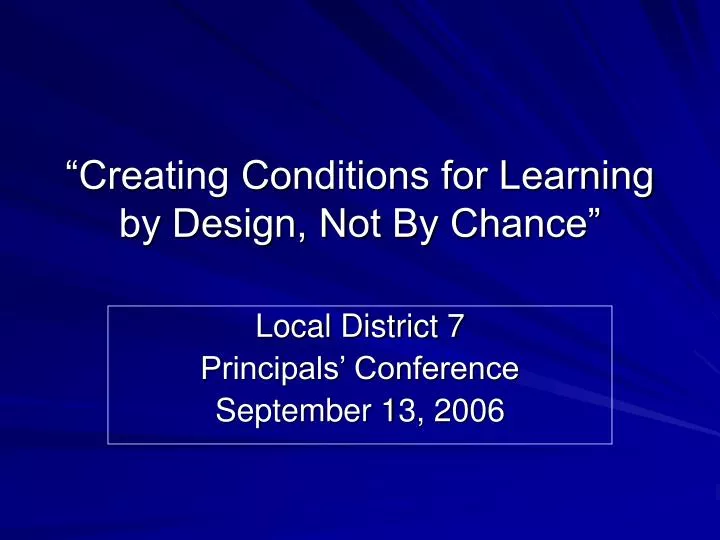 creating conditions for learning by design not by chance
