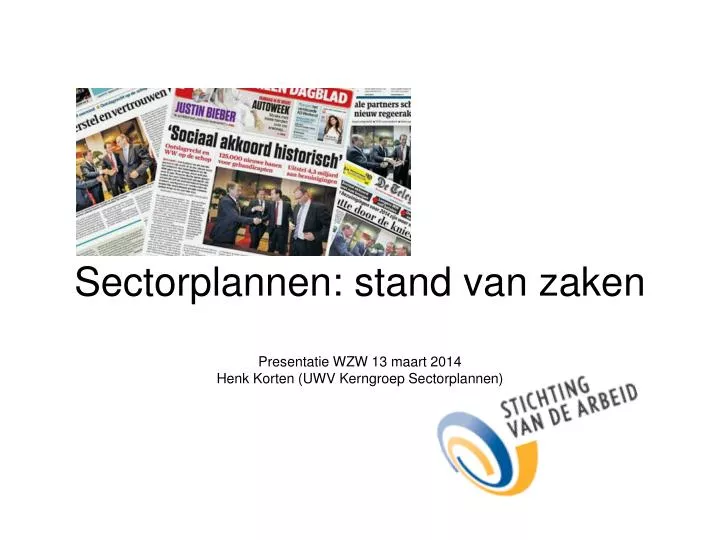 sectorplannen stand van zaken presentatie wzw 13 maart 2014 henk korten uwv kerngroep sectorplannen