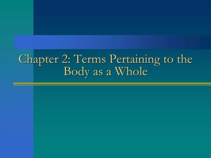 chapter 2 terms pertaining to the body as a whole