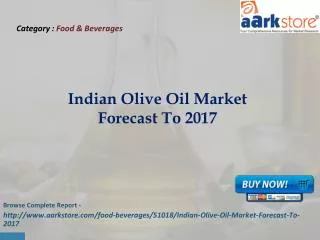Aarkstore - Indian Olive Oil Market Forecast To 2017