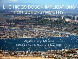 LHC HIGGS BOSON IMPLICATIONS FOR SUPERSYMMETRY