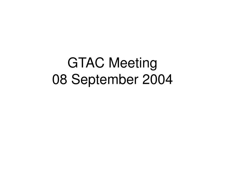 gtac meeting 08 september 2004