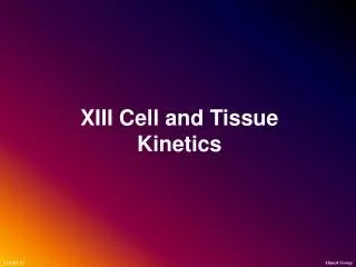 XIII Cell and Tissue Kinetics