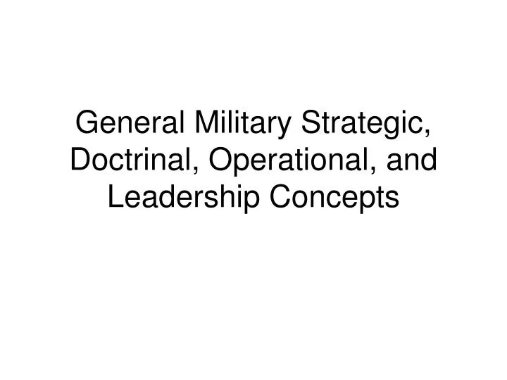 general military strategic doctrinal operational and leadership concepts