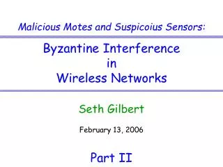 Malicious Motes and Suspicoius Sensors: Byzantine Interference in Wireless Networks