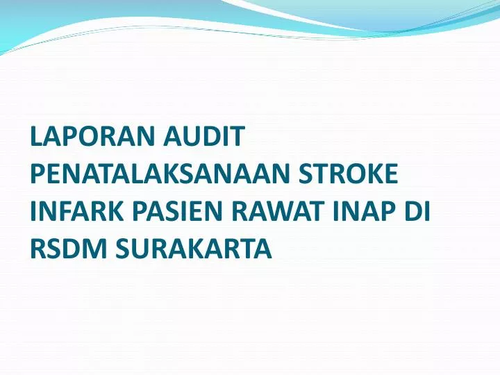 laporan audit penatalaksanaan stroke infark pasien rawat inap di rsdm surakarta