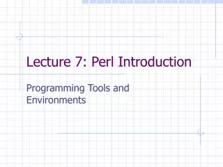 Lecture 7: Perl Introduction