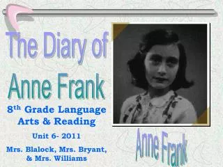 8 th Grade Language Arts &amp; Reading Unit 6- 2011 Mrs. Blalock, Mrs. Bryant, &amp; Mrs. Williams