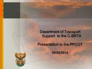 Department of Transport Support to the C-BRTA Presentation to the PPCOT 20/04/2010