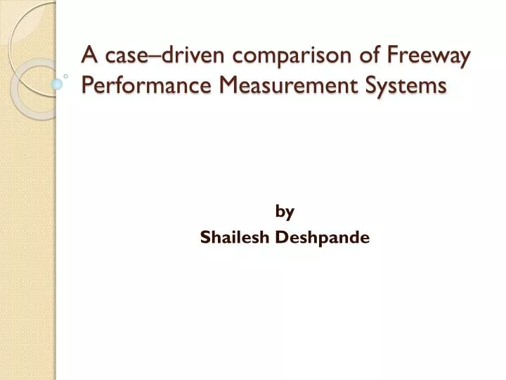 a case driven comparison of freeway performance measurement systems