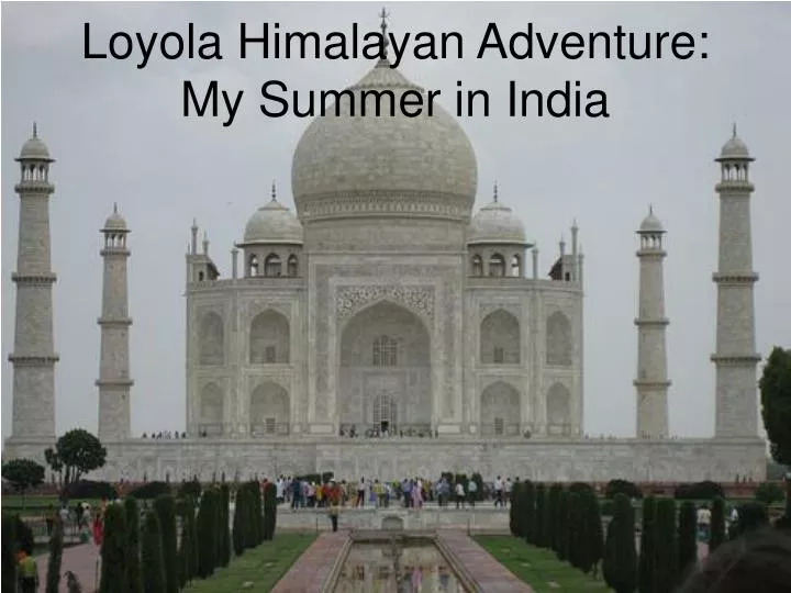 loyola himalayan adventure my summer in india