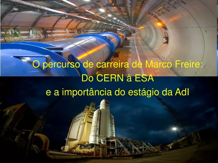 o percurso de carreira de marco freire do cern esa e a import ncia do est gio da adi