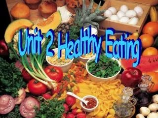 Unit 2 Healthy Eating