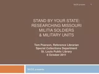 STAND BY YOUR STATE: RESEARCHING MISSOURI MILITIA SOLDIERS &amp; MILITARY UNITS