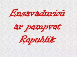ensavadurio ar pempvet republik