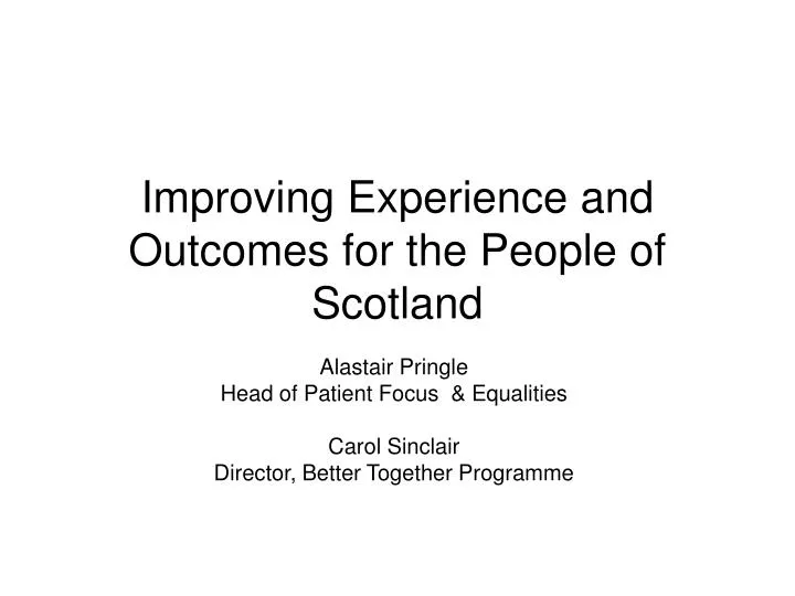 improving experience and outcomes for the people of scotland
