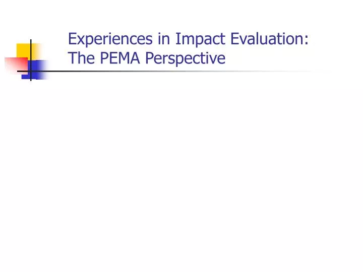 experiences in impact evaluation the pema perspective