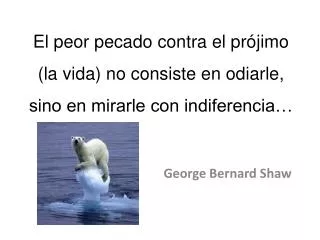 el peor pecado contra el pr jimo la vida no consiste en odiarle sino en mirarle con indiferencia