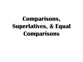 Comparisons, Superlatives, &amp; Equal Comparisons