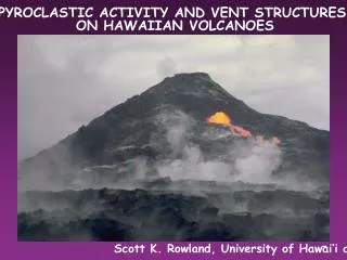 PYROCLASTIC ACTIVITY AND VENT STRUCTURES ON HAWAIIAN VOLCANOES