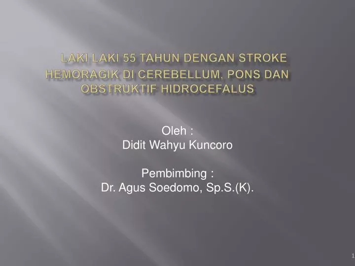 laki laki 55 tahun dengan stroke hemoragik di cerebellum pons dan obstruktif hidrocefalus