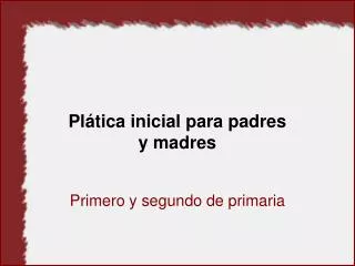 pl tica inicial para padres y madres