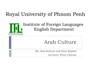 Arab Culture By: Sok Sothun and Sron Sophal Lecturer: Peou Chivoin