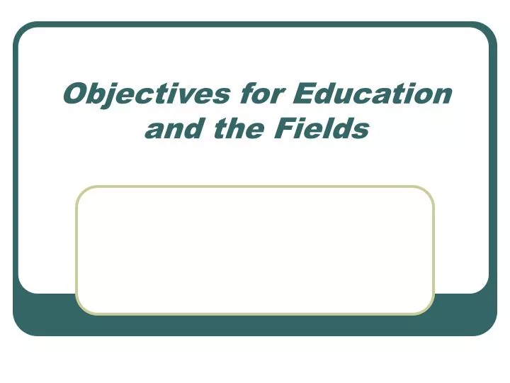 objectives for education and the fields