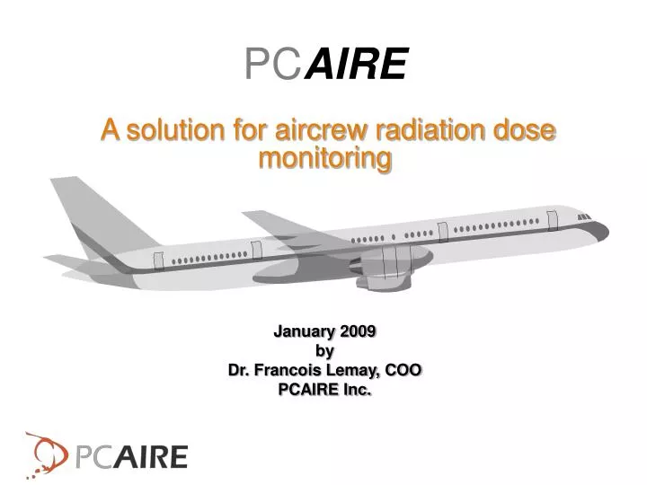 a solution for aircrew radiation dose monitoring january 2009 by dr francois lemay coo pcaire inc