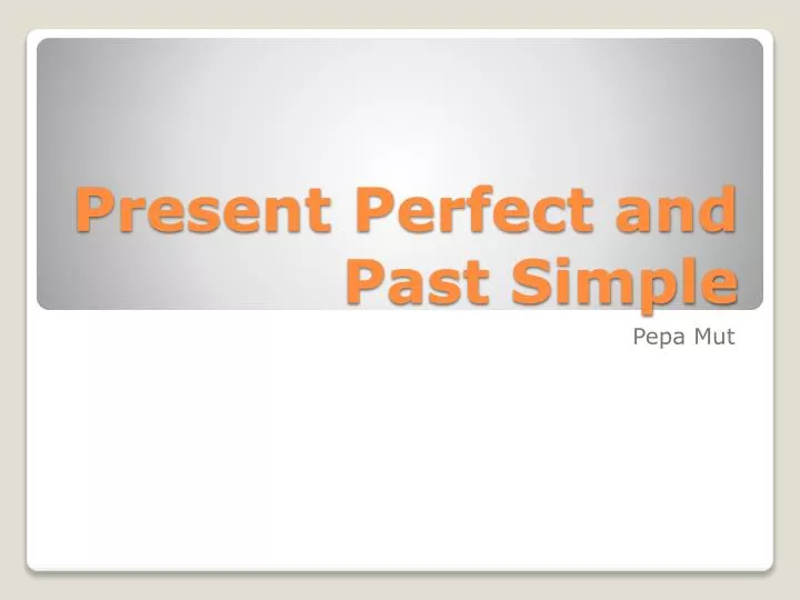 present perfect and past simple