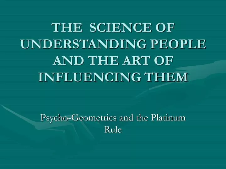the science of understanding people and the art of influencing them