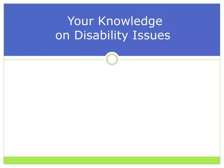 your knowledge on disability issues