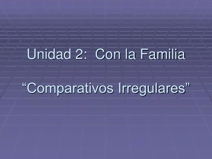 unidad 2 con la familia comparativos irregulares