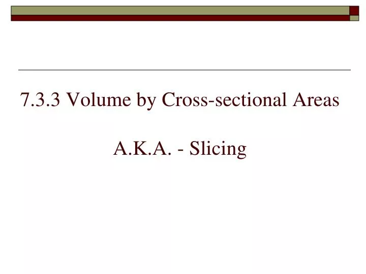 7 3 3 volume by cross sectional areas a k a slicing