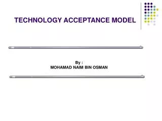 TECHNOLOGY ACCEPTANCE MODEL