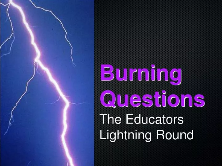 burning questions the educators lightning round