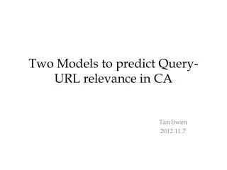 Two Models to predict Query-URL relevance in CA