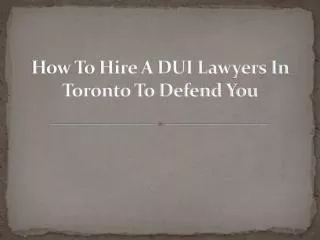 How To Hire A DUI Lawyers In Toronto To Defend You