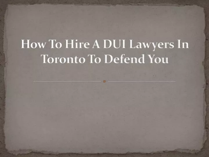 how to hire a dui lawyers in toronto to defend you