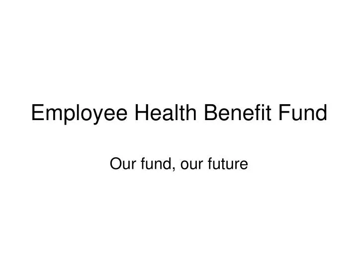 employee health benefit fund