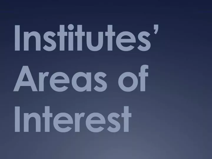 institutes areas of interest