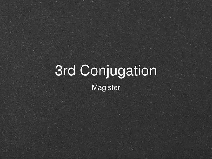 3rd conjugation