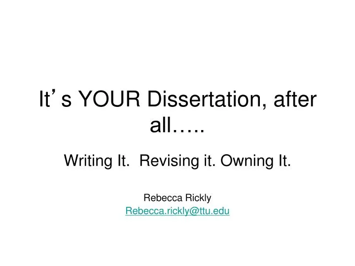 it s your dissertation after all
