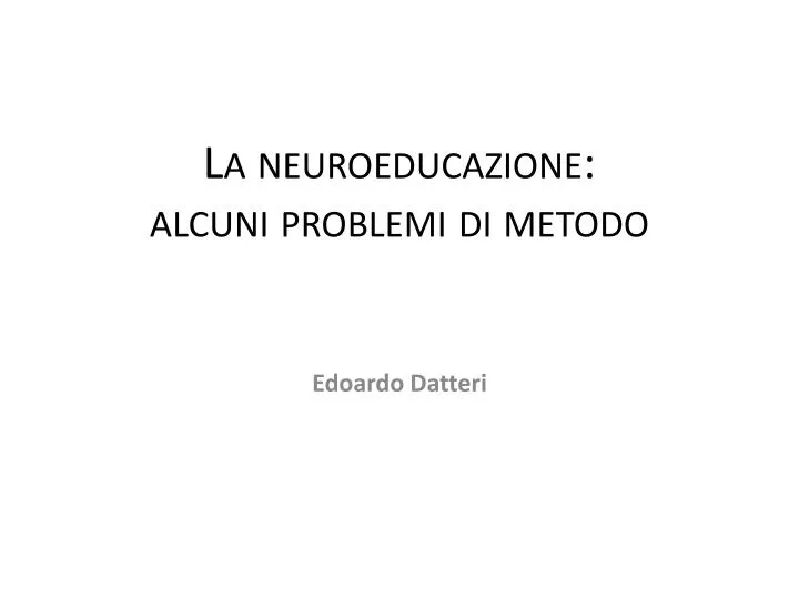 la neuroeducazione alcuni problemi di metodo