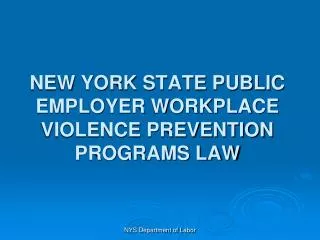 NEW YORK STATE PUBLIC EMPLOYER WORKPLACE VIOLENCE PREVENTION PROGRAMS LAW